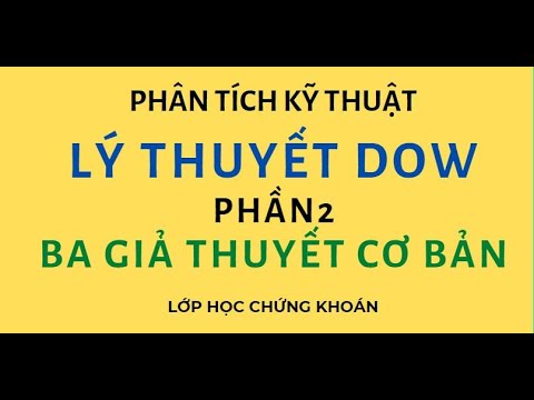 Lý thuyết Dow | Phần 2 | Ba giả thuyết cơ bản của lý thuyết Dow