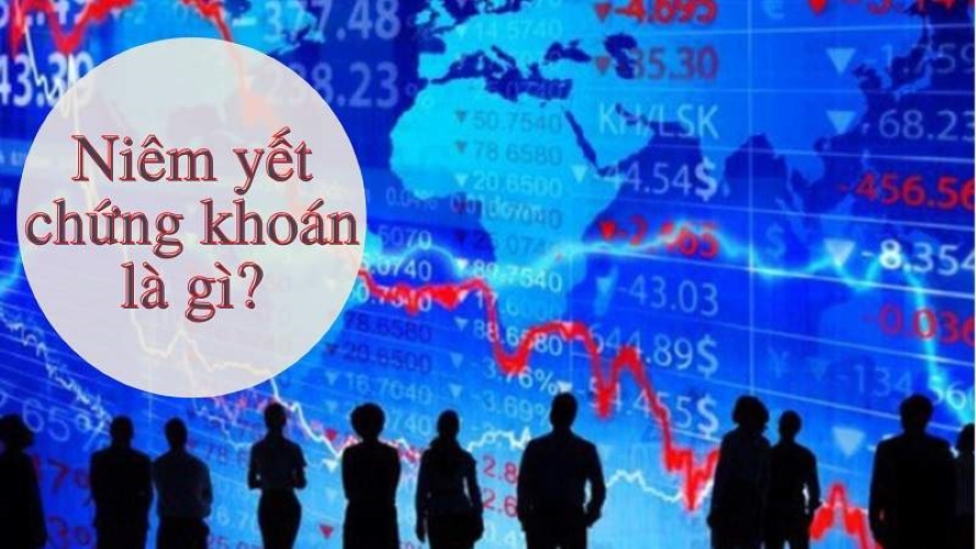 Tổng quan giới thiệu “Niêm yết chứng khoán là gì?”