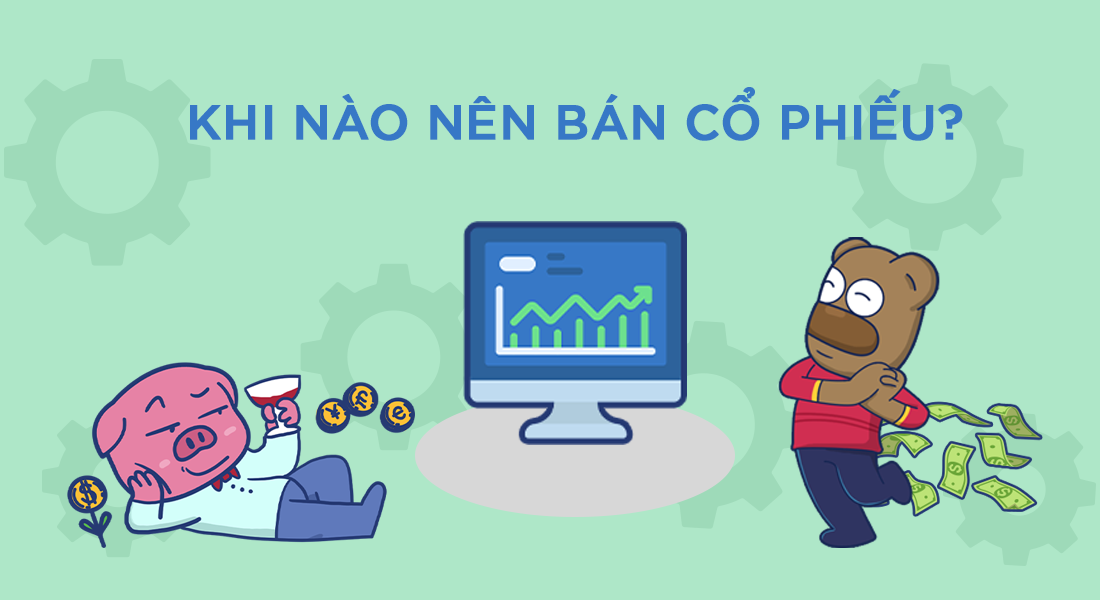 Khi nào nên bán cổ phiếu
