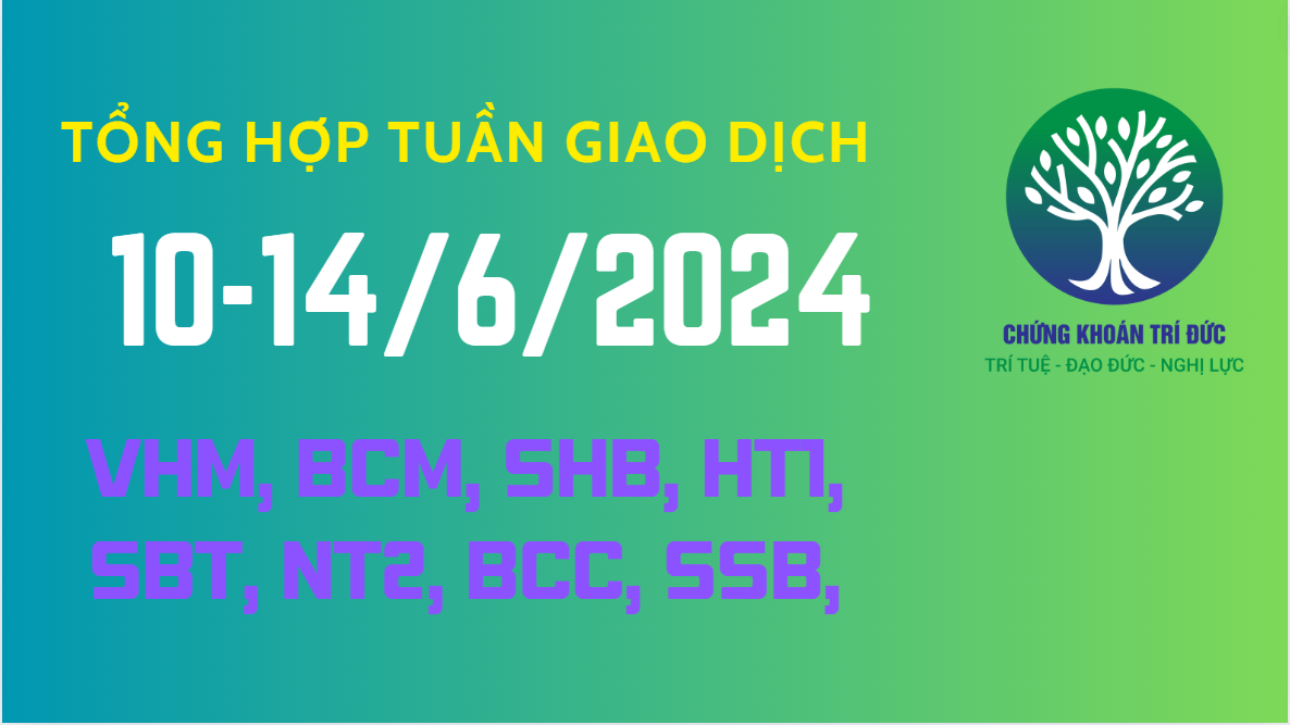 Tổng hợp giao dịch tuần từ ngày 10-14/6/2024: Xuất hiện Bán chủ động phiên cuối tuần, khối nội mua ròng